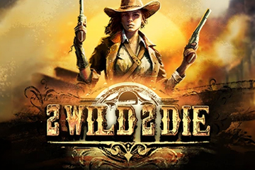 2 Wild 2 Die